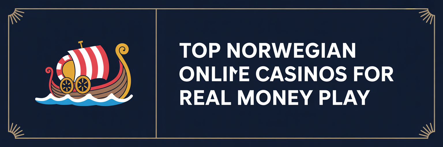 Top Norwegian Online Casinos for Real Money Play